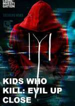 Watch Kids Who Kill: Evil Up Close Megashare9