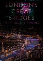 Watch London's Great Bridges: Lighting the Thames Megashare9