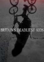 Watch Britain's Deadliest Kids Megashare9