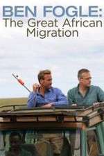 Watch Ben Fogle: The Great African Migration Megashare9