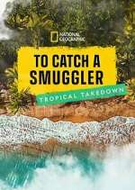 Watch To Catch a Smuggler: Tropical Takedown Megashare9