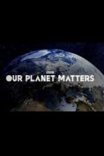 Watch Our Planet Matters Megashare9