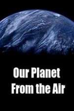 Watch Our Planet From the Air Megashare9