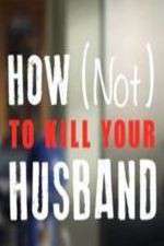 Watch How Not to Kill Your Husband Megashare9