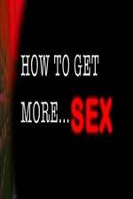Watch How to Get More Sex Megashare9