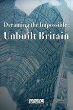 Watch Dreaming the Impossible Unbuilt Britain Megashare9