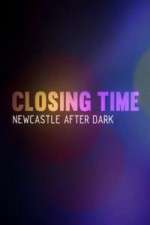 Watch Closing Time Newcastle After Dark Megashare9