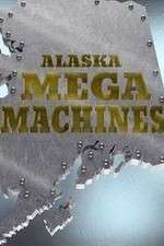 Watch Alaska Mega Machines Megashare9