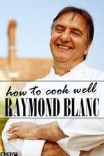 Watch Raymond Blanc: How to Cook Well Megashare9