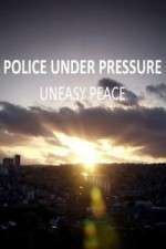 Watch Police Under Pressure - Uneasy Peace Megashare9