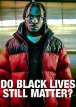 Watch Do Black Lives Still Matter? Megashare9