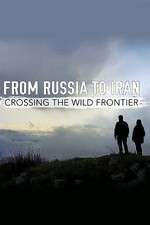 Watch From Russia to Iran: Crossing the Wild Frontier Megashare9